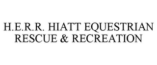 H.E.R.R. HIATT EQUESTRIAN RESCUE & RECREATION