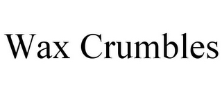 WAX CRUMBLES