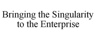 BRINGING THE SINGULARITY TO THE ENTERPRISE