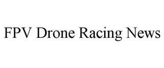 FPV DRONE RACING NEWS