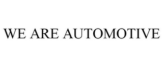 WE ARE AUTOMOTIVE