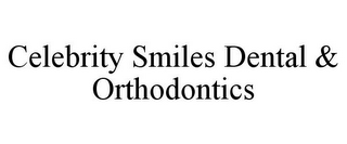 CELEBRITY SMILES DENTAL & ORTHODONTICS