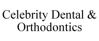 CELEBRITY DENTAL & ORTHODONTICS