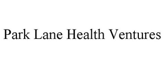 PARK LANE HEALTH VENTURES