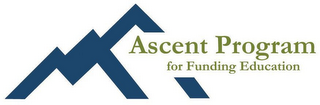 ASCENT PROGRAM FOR FUNDING EDUCATION