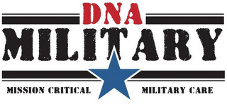 DNA MILITARY MISSION CRITICAL MILITARY CARE