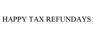 HAPPY TAX REFUNDAYS