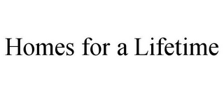 HOMES FOR A LIFETIME