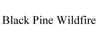 BLACK PINE WILDFIRE