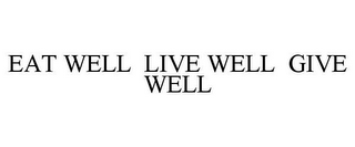 EAT WELL LIVE WELL GIVE WELL