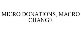 MICRO DONATIONS, MACRO CHANGE