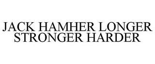 JACK HAMHER LONGER STRONGER HARDER