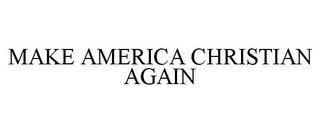 MAKE AMERICA CHRISTIAN AGAIN