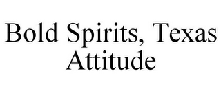 BOLD SPIRITS, TEXAS ATTITUDE