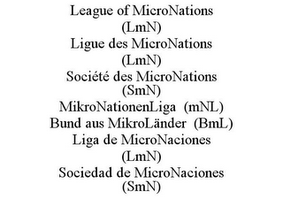 LEAGUE OF MICRONATIONS (LMN) LIGUE DES MICRONATIONS (LMN) SOCIÉTÉ DES MICRONATIONS (SMN) MIKRONATIONENLIGA (MNL) BUND AUS MIKROLÄNDER (BML) LIGA DE MICRONACIONES (LMN) SOCIEDAD DE MICRONACIONES (SMN)