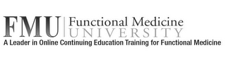 FMU FUNCTIONAL MEDICINE UNIVERSITY A LEADER IN ONLINE CONTINUING EDUCATION TRAINING FOR FUNCTIONAL MEDICINE