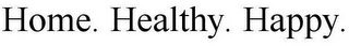 HOME. HEALTHY. HAPPY.