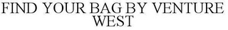 FIND YOUR BAG BY VENTURE WEST