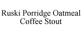 RUSKI PORRIDGE OATMEAL COFFEE STOUT