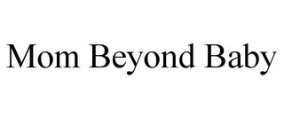 MOM BEYOND BABY