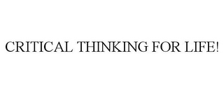 CRITICAL THINKING FOR LIFE!