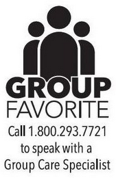 GROUP FAVORITE CALL 1.800.293.7721 TO SPEAK WITH A GROUP CARE SPECIALIST