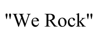 "WE ROCK"