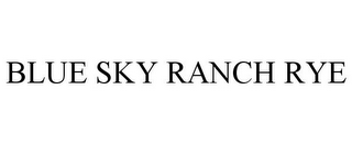 BLUE SKY RANCH RYE