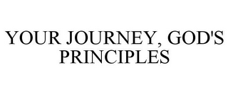 YOUR JOURNEY, GOD'S PRINCIPLES