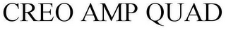 CREO AMP QUAD