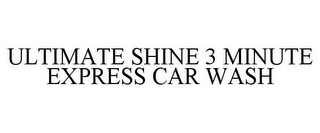 ULTIMATE SHINE 3 MINUTE EXPRESS CAR WASH