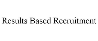 RESULTS BASED RECRUITMENT