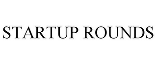 STARTUP ROUNDS