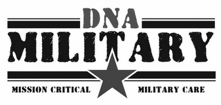 DNA MILITARY MISSION CRITICAL MILITARY CARE