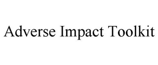 ADVERSE IMPACT TOOLKIT