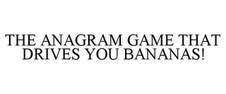 THE ANAGRAM GAME THAT DRIVES YOU BANANAS!