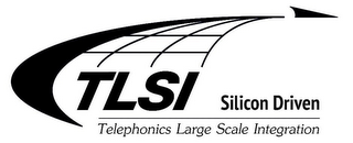 TLSI SILICON DRIVEN TELEPHONICS LARGE SCALE INTEGRATION