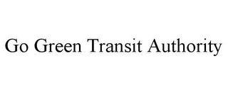 GO GREEN TRANSIT AUTHORITY