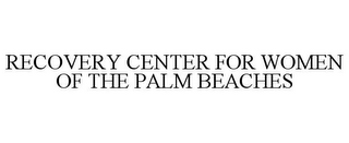 RECOVERY CENTER FOR WOMEN OF THE PALM BEACHES