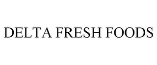 DELTA FRESH FOODS