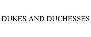 DUKES AND DUCHESSES