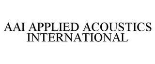 AAI APPLIED ACOUSTICS INTERNATIONAL