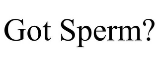 GOT SPERM?