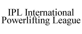 IPL INTERNATIONAL POWERLIFTING LEAGUE