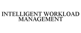 INTELLIGENT WORKLOAD MANAGEMENT