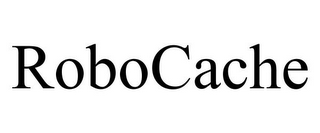 ROBOCACHE