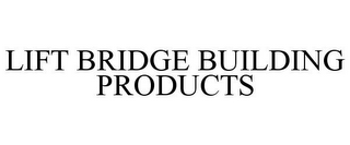 LIFT BRIDGE BUILDING PRODUCTS