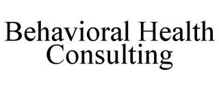 BEHAVIORAL HEALTH CONSULTING