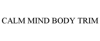 CALM MIND BODY TRIM