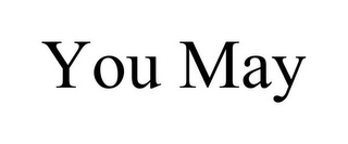 YOU MAY
